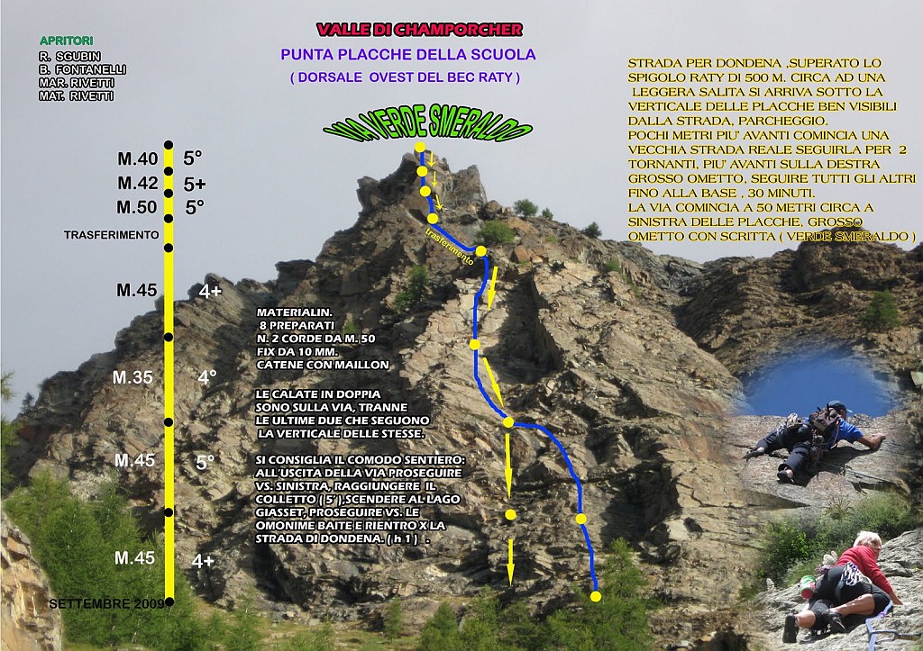 Verde Smeraldo.jpg - Da Champorcher prendere la strada per Dondena, l'ultimo tratto è sterrato ghiaioso. Parcheggiare dopo lo spigolo del Bec du Raty, poco oltre evidenti rocce nere che fiancheggiano la strada. La parete si vede dalla strada, seguire tracce di sentiero con alcuni radi ometti. Aggiornamenti alla relazione: la scritta verde Smeraldo non c'è il tempo deve averla cancellata. Se cercando l'attacco arrivate a una sosta con catena NON è li: probabilmente la sosta è stata messa per facilitare la discesa dello zoccolo per chi si cala in doppia. L'attacco si trova circa 20 m più a destra, ci sono due spit SENZA catena e se ne vedono altri sopra. Sconsigliato a mio avviso calarsi in doppia, la roccia articolata e fessurata potrebbe causare incastri alle corde. La discesa a piedi è semplice e piacevole.